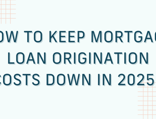 How to Keep Mortgage Loan Origination Costs Down in 2025 